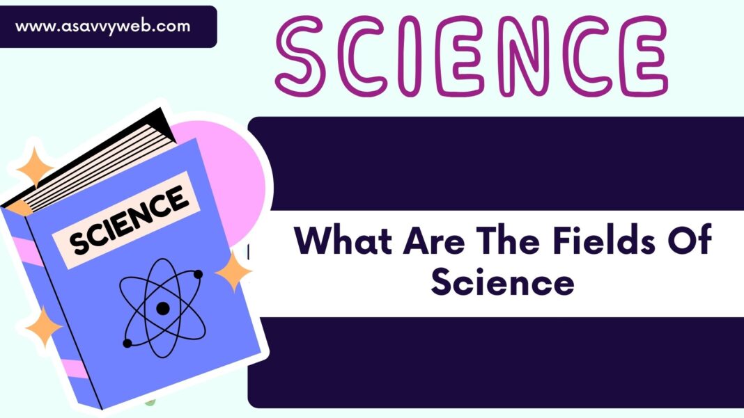 What Are The Fields Of Science