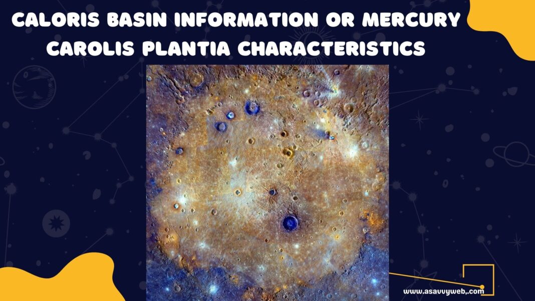 Caloris Basin Information or Mercury Carolis Plantia Characteristics