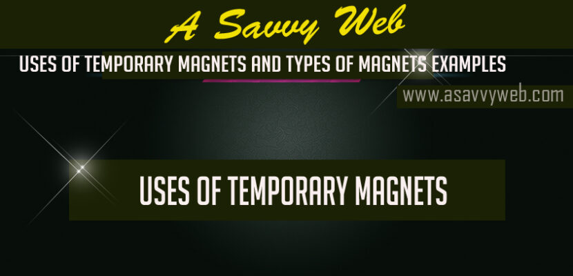 Uses of Temporary Magnets and Types of Magnets Examples
