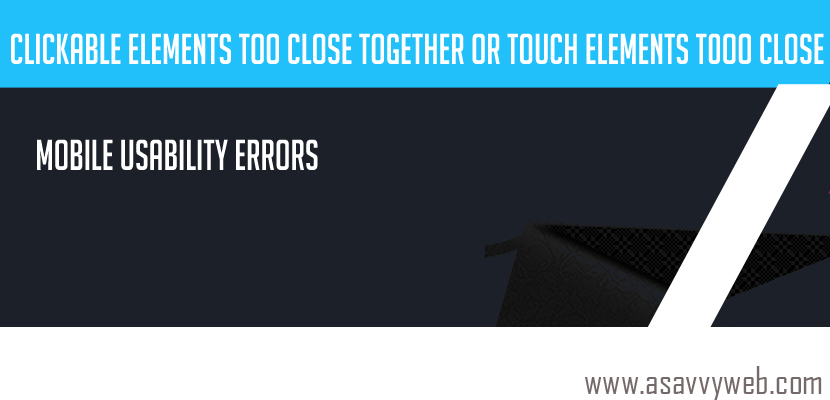 Clickable Elements too Close Together or Touch elements too close in Mobile Usability Errors