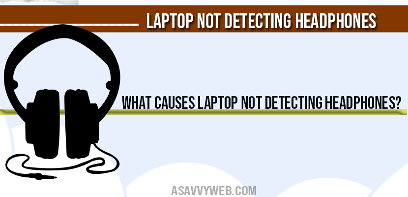 What Causes Laptop Not detecting headphones