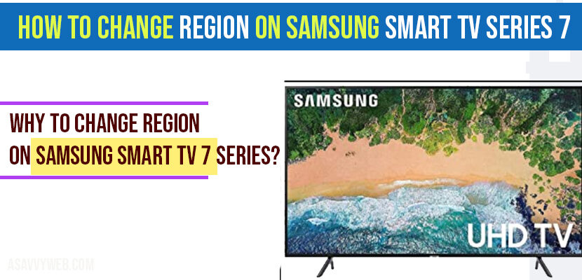 Why to change region on Samsung Smart tv 7 Series