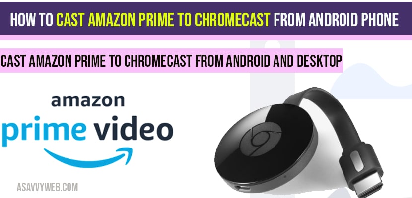 How to Cast Amazon Prime to Chromecast From Android phone & Desktop