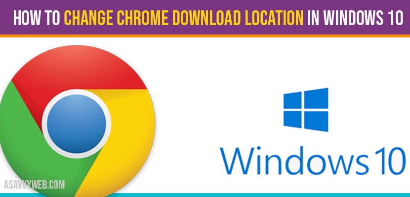 How to change chrome download location in windows 10
