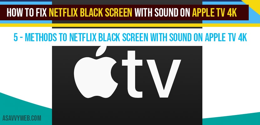 How to fix Netflix Black Screen With sound on Apple tv 4k