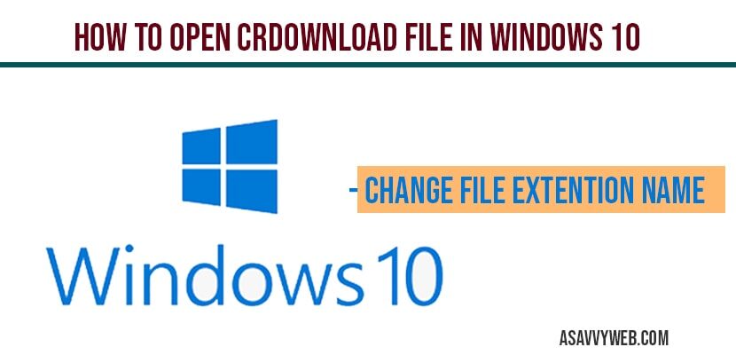 How to open crdownload file (unconfirmed download) in windows 10