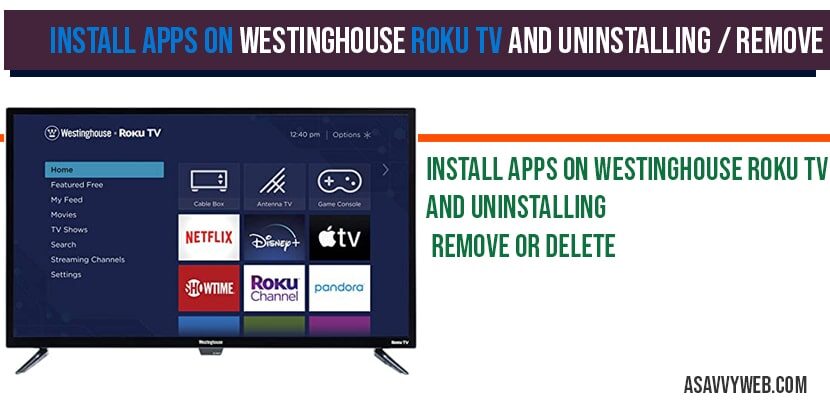 Install apps on Westinghouse Roku tv and uninstalling-remove or delete