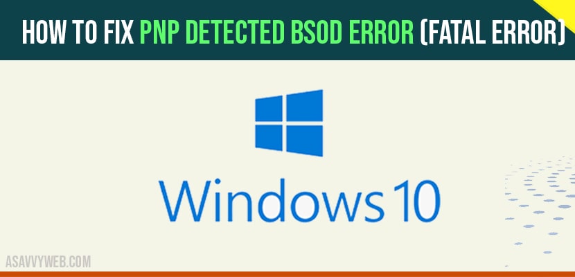 How to Fix PnP Detected BSOD Error fatal error-min