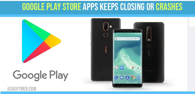 Google Play Store Apps Keeps Closing or Crashes