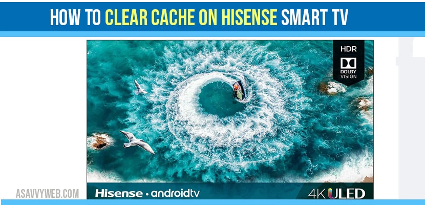 Clear or Delete Cache and Data on Hisense smart tv