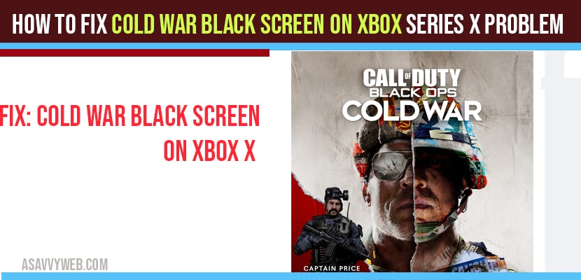 How To Fix Cold War Black Screen On Xbox Series X Problem
