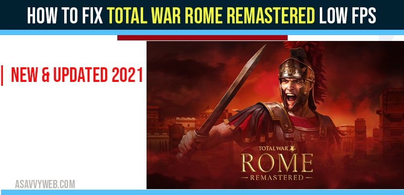 How To Fix Total War Rome Remastered Low FPS | NEW & Updated 2021
