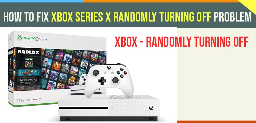 How To Fix Xbox Series X Randomly Turning Off Problem