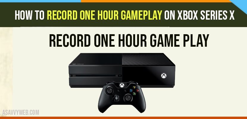 How To Record One Hour Gameplay on Xbox Series X-min