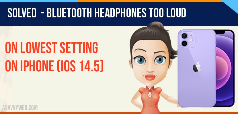 Solved - Bluetooth Headphones too Loud on Lowest Setting iphone (iOS 14-min