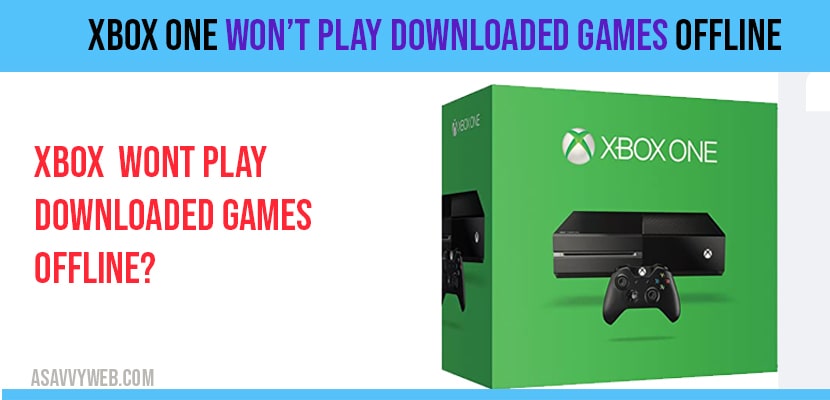 Xbox One Won’t Play Downloaded Games Offline