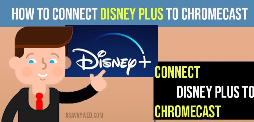 How to Connect Disney Plus To Chromecast - A Savvy Web