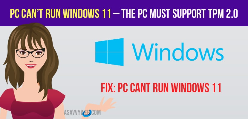 PC Can’t Run Windows 11 – The PC must support TPM 2.0