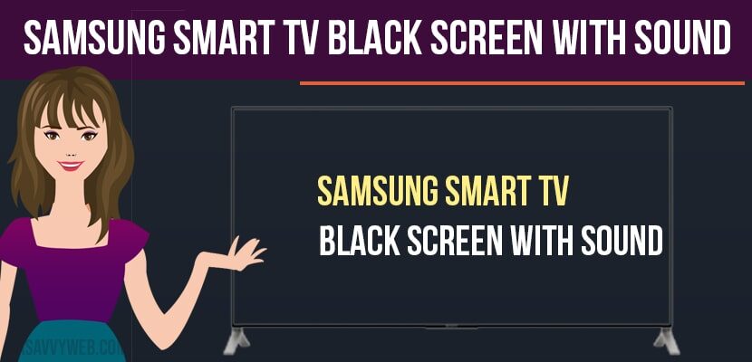 Samsung Smart Tv Black Screen With Sound A Savvy Web