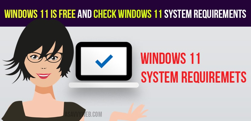 Windows 11 is free and Check Windows 11 System Requirements