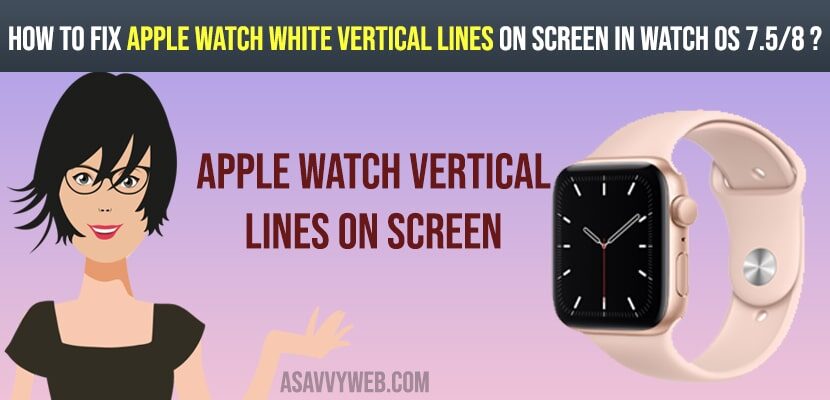 How to fix Apple watch white vertical lines on screen in watch OS 7.5-8