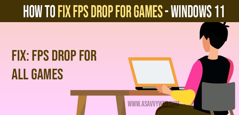 How To Fix Fps Drop For Gaming On Windows 11 Or 10 Computer A Savvy Web