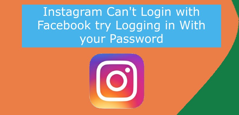 Instagram Can't Login with Facebook try Logging in With your Password