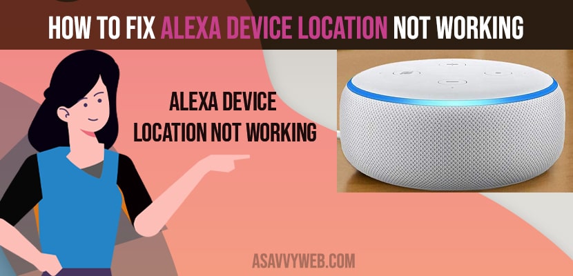 how to fix Alexa device location not working