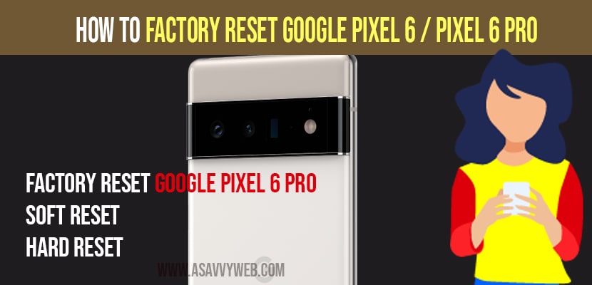 How to factory reset google pixel 6 and pixel 6 pro mobile