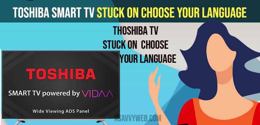 How to fix toshiba smart tv is stuck on choose your language