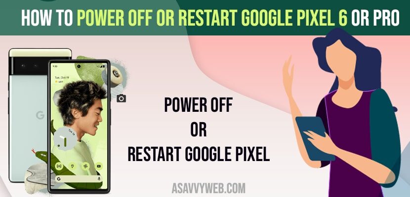 How to Power off or Restart Google Pixel 6 or Pro