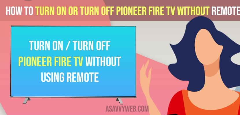 How to Turn on or Turn off Pioneer Fire tv Without Remote