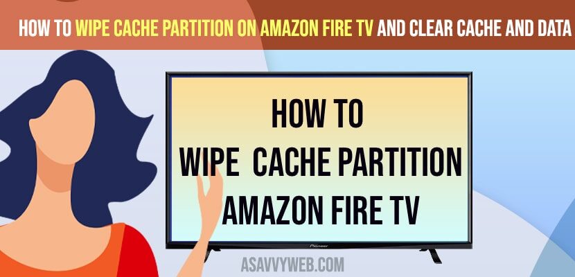 Wipe Cache Partition on Amazon Fire tv and Clear Cache and Data