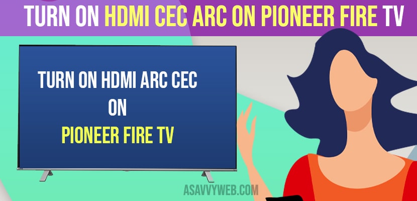 Turn on HDMI CEC ARC on Pioneer Fire tv