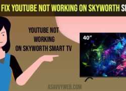 Fix Youtube Not Working on Skyworth Smart tv