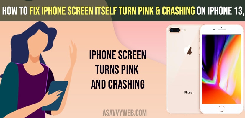 iPhone Screen Itself Turn Pink & Crashing on iPhone 13