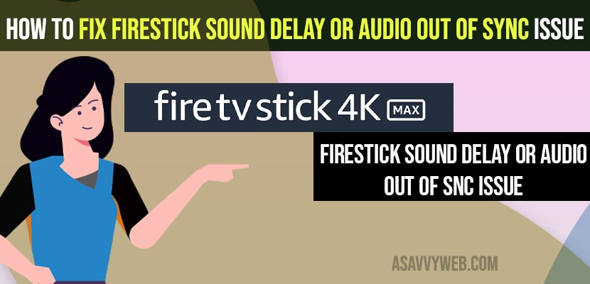 Firestick Sound Delay or audio out of Sync issue