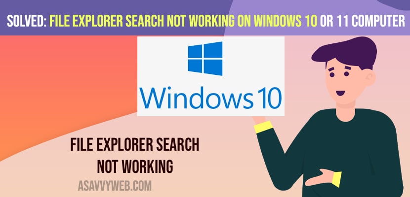 Solved: File Explorer Search Not Working on Windows 10 or 11 Computer