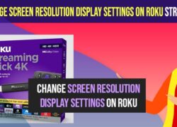 Change Screen Resolution Display Settings on Roku Streaming Stick
