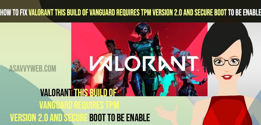 How to Fix Valorant This build of Vanguard requires TPM version 2.0 and secure boot to be Enable