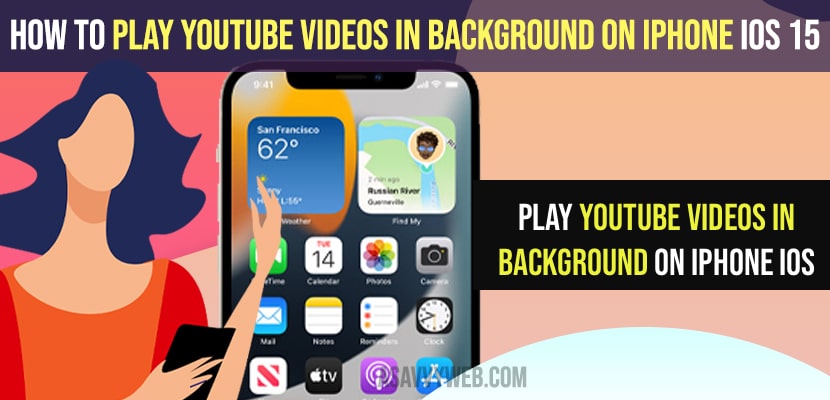 How to Play Youtube Videos in Background on iPhone iOS 15 - A Savvy Web