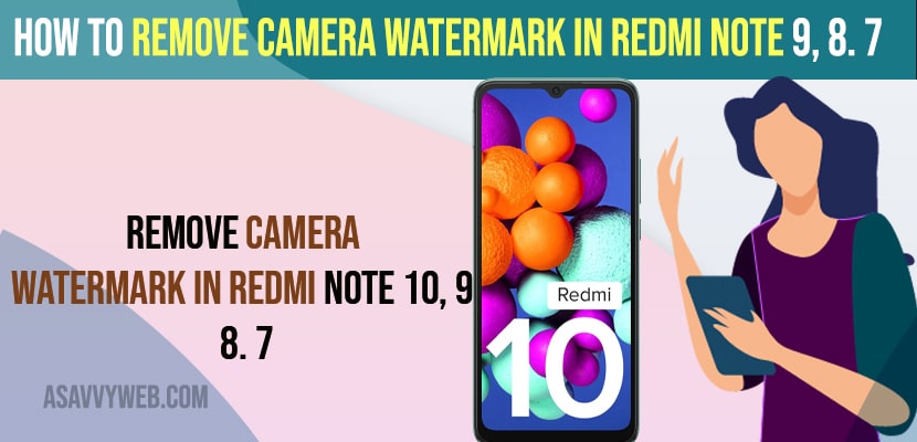Remove Camera Watermark in Redmi Note 9, 8. 7