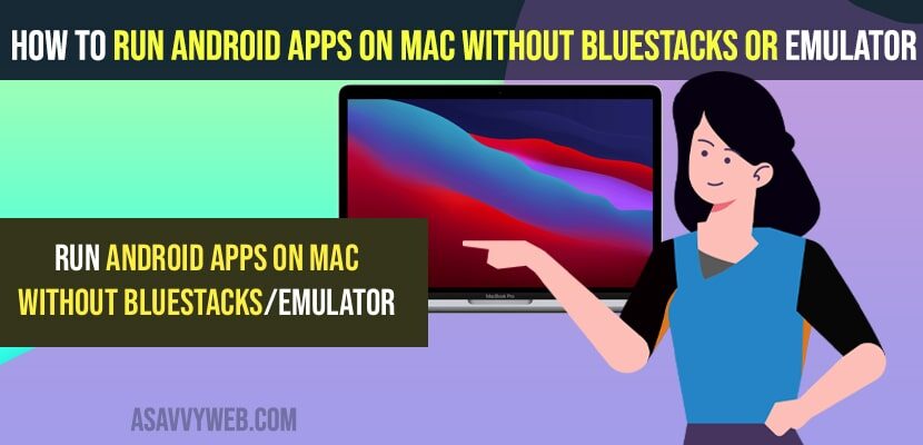 Run Android Apps on Mac Without bluestacks or Emulator