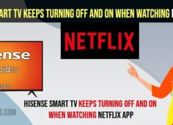 Fix Hisense Smart tv Keeps Turning OFF and ON When Watching Netflix App