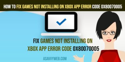 Fix Games Not Installing On Xbox App Error Code 0x80070005