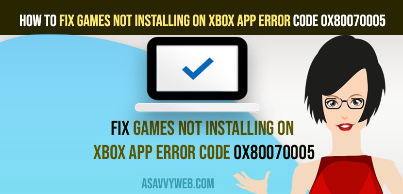 klok fusie Kiezen How to Fix Games Not Installing On Xbox App Error Code 0x80070005 - A Savvy  Web
