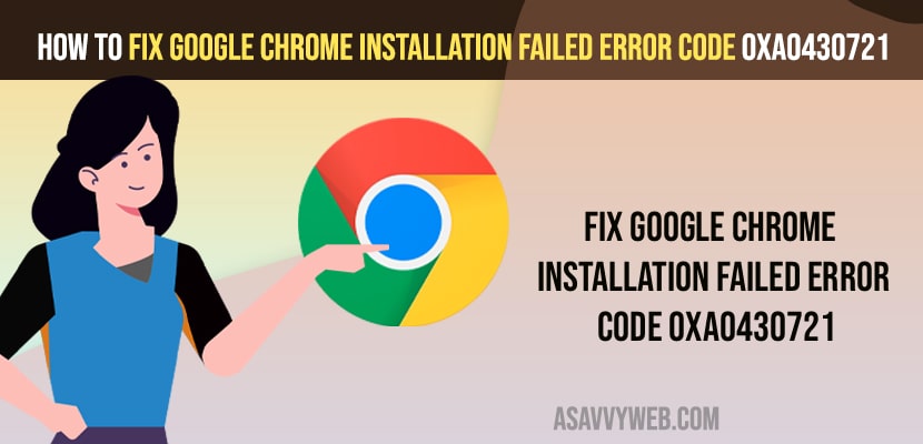 Fix Google Chrome Installation Failed Error Code 0xa0430721