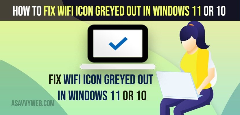 Fix WIFi Icon Greyed Out in Windows 11 or 10