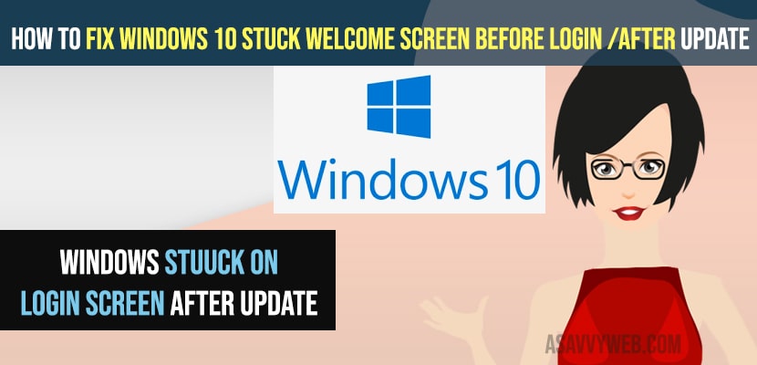 Fix Windows 10 Stuck on Welcome Screen Before Login or After Update