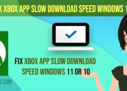 Fix Xbox App Slow Download Speed windows 11 or 10